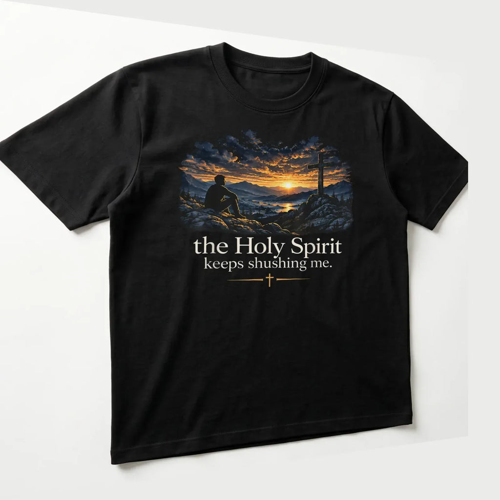 Mountain Sunset Scene with the Holy Spirit Keeps Shushing Me T-Shirt