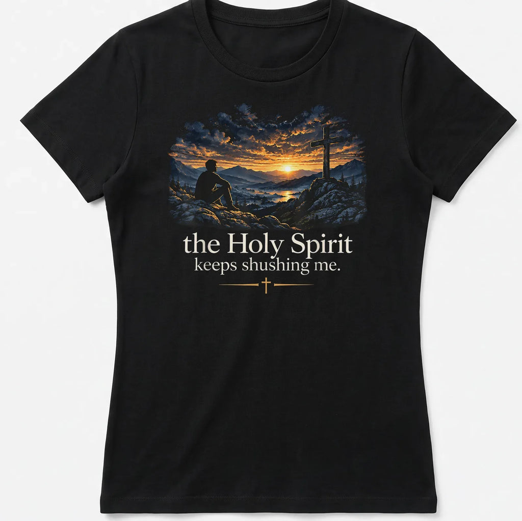 Mountain Sunset Scene with the Holy Spirit Keeps Shushing Me T-Shirt