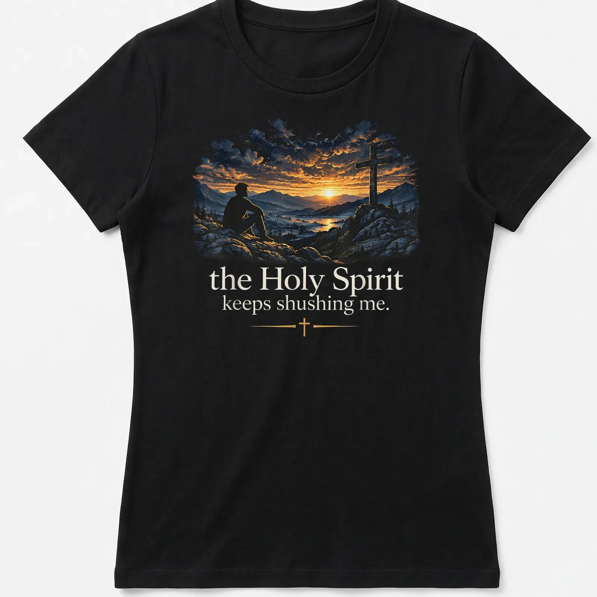 Mountain Sunset Scene with the Holy Spirit Keeps Shushing Me T-Shirt